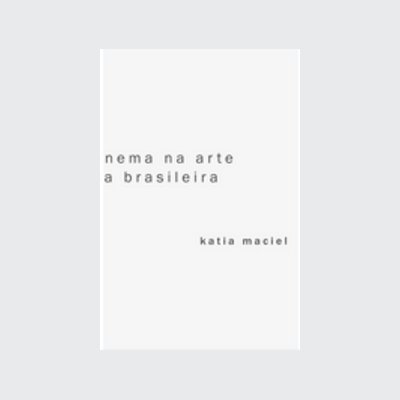 A ideia de cinema na arte contemporânea brasileira (Katia Maciel. Editora Circuito) [ART057000]