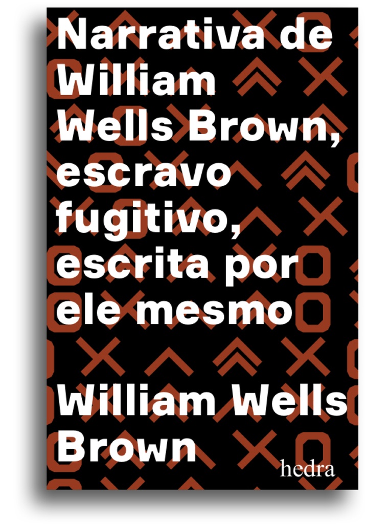 Narrativa de William Wells Brown, escravo fugitivo (William Wells Brown; Tâmis Parron; Francisco Araújo da Costa; Calvin Schermerhorn. Editora Hedra) [BIO026000]