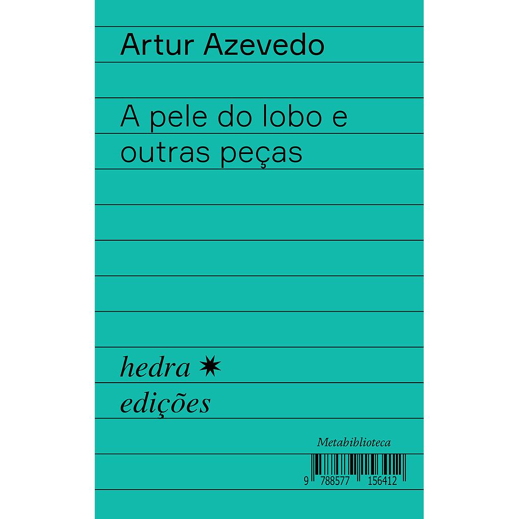 A pele do lobo e outras peças (Artur Azevedo; Larissa de Oliveira Neves; Ieda Lebensztayn. Editora Hedra) [DRA014000]