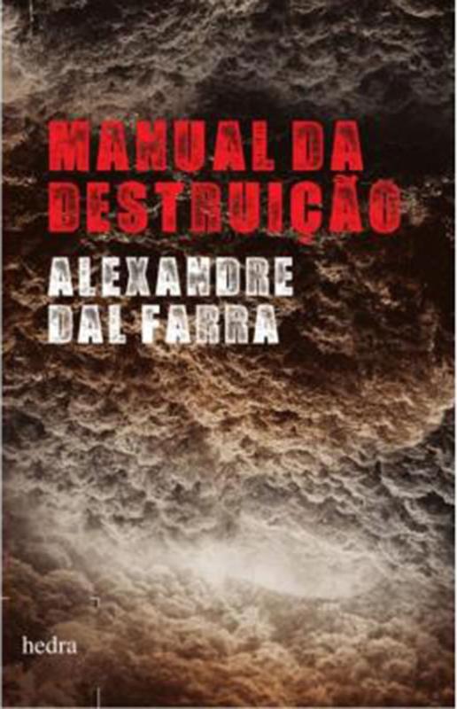Manual da destruição (Alexandre Dal Farra. Editora Hedra) [FIC037000]