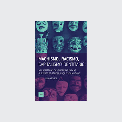 Machismo, racismo, capitalismo identitário (Pablo Polese; João Bernardo. Editora Hedra) [SOC031000]