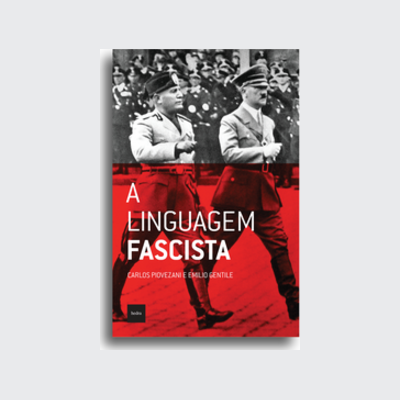 A linguagem fascista (Carlos Piovezani; Emilio Gentile. Editora Hedra) [POL042030]