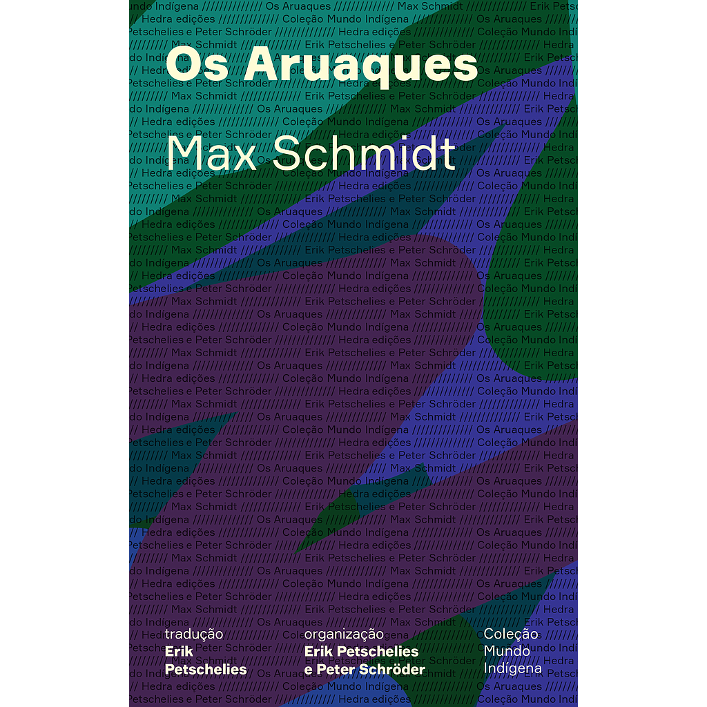 Os Aruaques (Max Schmidt, Erik Petschelies, Peter Schroder. Editora Hedra) [SOC002010]