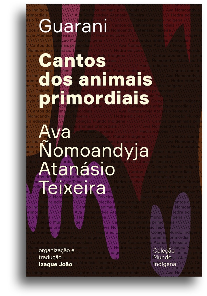 Cantos dos animais primordiais (Ava Ñomoandyja Atanásio Teixeira; Izaque João. Editora Hedra) [ART041000]