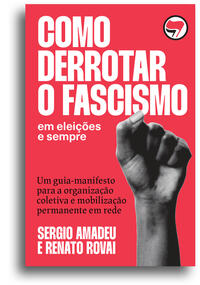 Como derrotar o fascismo (Sergio Amadeu; Renato Rovai. Editora Hedra) [POL042030]