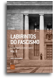 Labirintos do fascismo: Fascismo como arte (João Bernardo. Editora Hedra) [POL042030]