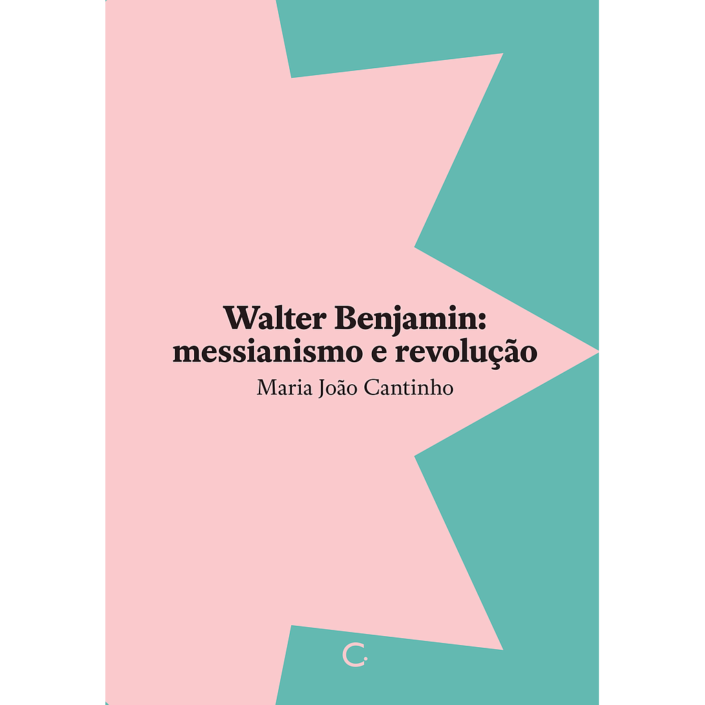 Walter Benjamin: messianismo e revolução (Maria João Cantinho. Editora Circuito) [PHI046000]