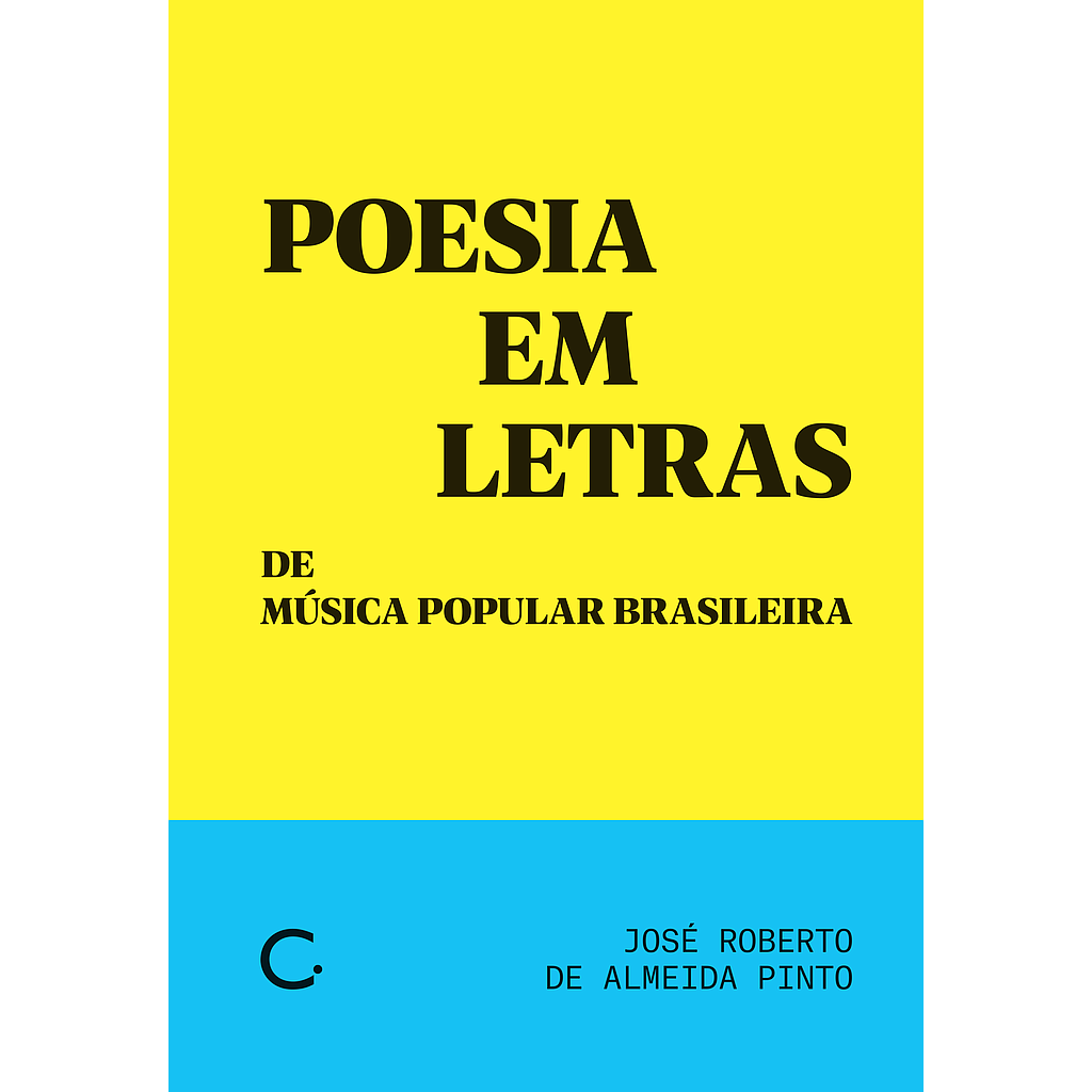 Poesia em letras de música popular brasileira (José Roberto de Almeida Pinto. Editora Circuito) [MUS000000]