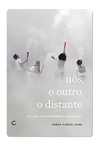 Nós, o outro, o distante na arte brasileira contemporânea (Marisa Flórido Cesar. Editora Circuito) [ART044000]