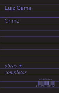 Crime (1877-1879) (Luiz Gama; Bruno Rodrigues de Lima. Editora Hedra) [SOC054000]