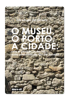 O museu, o porto, a cidade (Luis Sérgio de Oliveira. Editora Circuito) [ART039000]