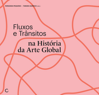Fluxos e trânsitos na história da arte global (Fernanda Pequeno; Tamara Quírico. Editora Circuito) [ART000000]