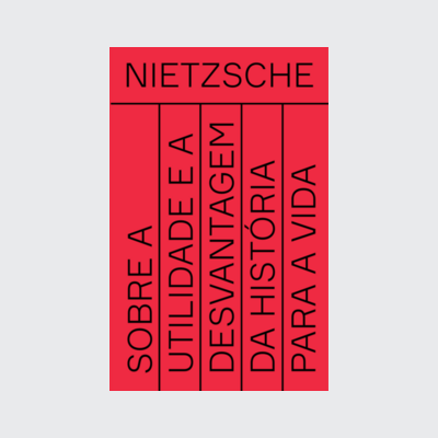﻿Sobre a utilidade e a desvantagem da história para a vida (Friedrich Nietzsche. Editora Hedra)﻿