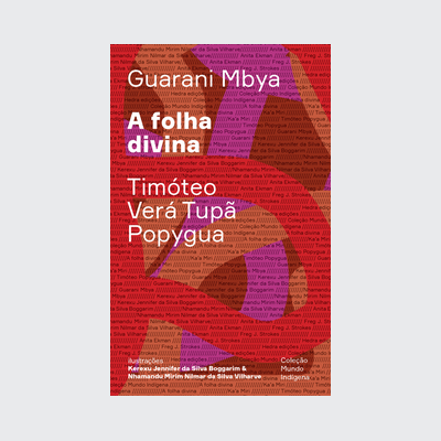 ﻿A folha divina (Timóteo Verá Tupã Popyguá; Kerexu Jennifer da Silva Boggarim; Nhamandu Mirim Nilmar da Silva Vilharve. Editora Hedra) [HIS033000]﻿