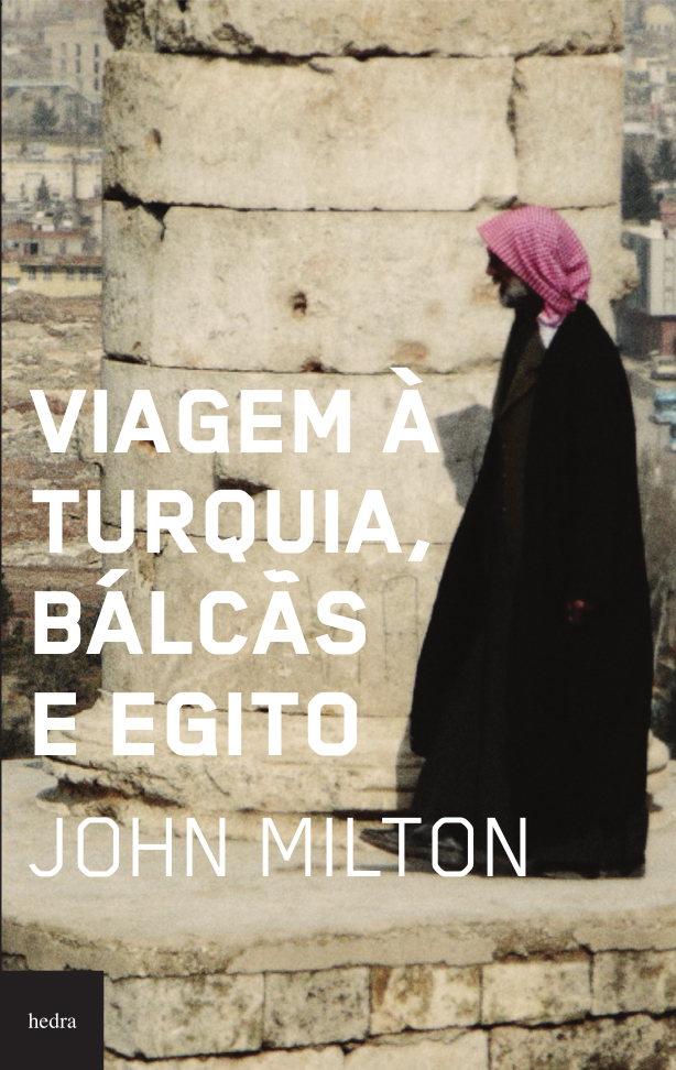 Viagem à turquia, bálcãs e Egito (John Milton. Editora Hedra) [SOC002010]