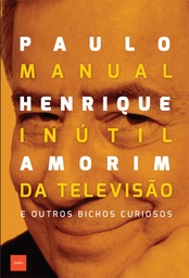 [9788577155187] Manual inútil da televisão (Paulo Henrique Amorim. Editora Hedra) [FIC029000]