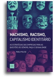 [9788577156764] Machismo, racismo, capitalismo identitário (Pablo Polese; João Bernardo. Editora Hedra) [SOC031000]