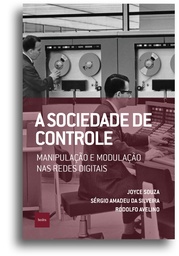 [9786589705192] A sociedade de controle (Joyce Souza; Rodolfo Avelino; Sérgio Amadeu da Silveira. Editora Hedra) [POL066000]