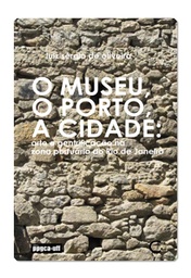 [9786584927025] O museu, o porto, a cidade (Luis Sérgio de Oliveira. Editora Circuito) [ART039000]