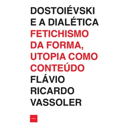 [9788577155910] Dostoiévski e a dialética (Flávio Ricardo Vassoler. Editora Hedra) [LIT004100]